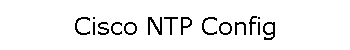 Cisco NTP Config