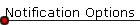 Notification Options